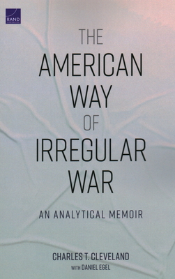 The American Way of Irregular War: An Analytical Memoir - Cleveland, Charles T, and Egel, Daniel