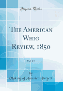 The American Whig Review, 1850, Vol. 12 (Classic Reprint)