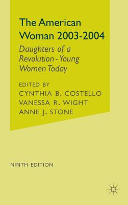 The American Woman, 2003-2004: Daughters of a Revolution: Young Women Today - Costello, C (Editor), and Wight, V (Editor), and Stone, A (Editor)