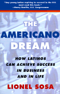 The Americano Dream: How Latinos Can Achieve Success in Business and in Life - Sosa, Lionel