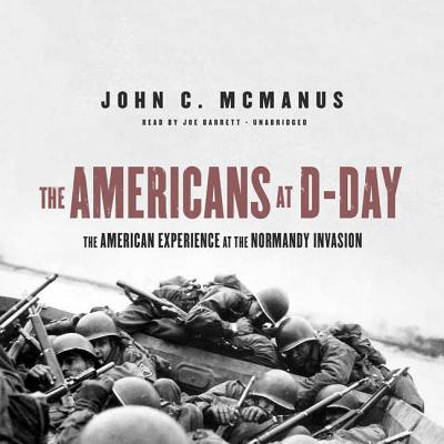 The Americans at D-Day: The American Experience at the Normandy Invasion - McManus, John C, and Barrett, Joe (Read by)