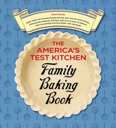 The America's Test Kitchen Family Baking Book - America's Test Kitchen (Editor)