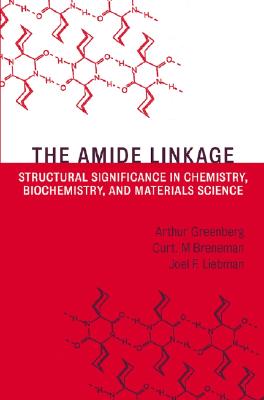 The Amide Linkage: Structural Significance in Chemistry, Biochemistry, and Materials Science - Greenberg, Arthur (Editor), and Breneman, Curt M (Editor), and Liebman, Joel F (Editor)