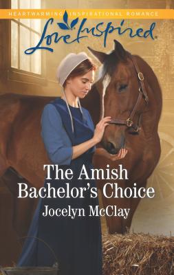 The Amish Bachelor's Choice - McClay, Jocelyn