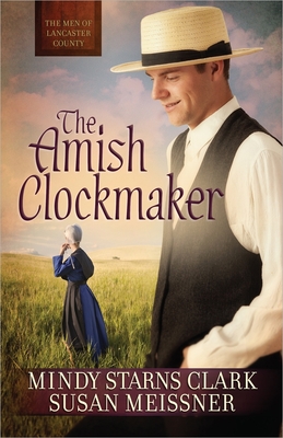 The Amish Clockmaker: Volume 3 - Clark, Mindy Starns, and Meissner, Susan