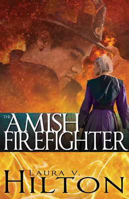 The Amish Firefighter - Hilton, Laura V