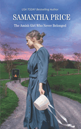 The Amish Girl Who Never Belonged: Amish Romance