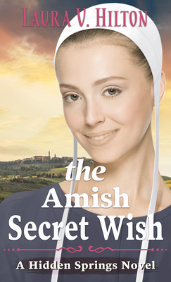 The Amish Secret Wish - Hilton, Laura V