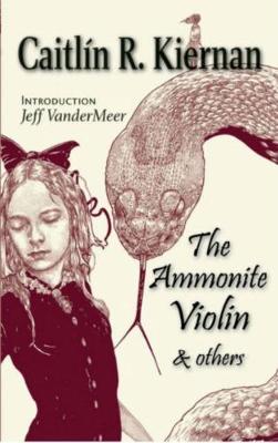 The Ammonite Violin and Others - Kiernan, Caitln R.