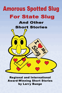 The Amorous Spotted Slug for State Slug: and Other Short Stories