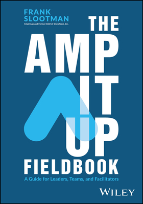 The Amp It Up Fieldbook: A Guide for Leaders, Teams, and Facilitators - Slootman, Frank
