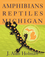 The Amphibians and Reptiles of Michigan: A Quaternary and Recent Faunal Adventure