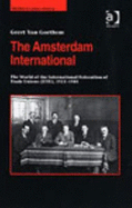 The Amsterdam International: The World of the International Federation of Trade Unions (Iftu), 1913-1945