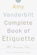 The Amy Vanderbilt Complete Book of Etiquette: 50th Anniversay Edition