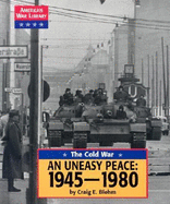 The: An Cold War: Uneasy Peace: 1945-1980