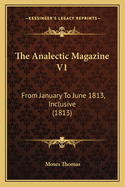 The Analectic Magazine V1: From January to June 1813, Inclusive (1813)