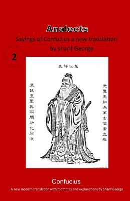 The Analects of Confucius: The Teachings of Confucius a New Modern Translation - George, Sharif (Translated by), and Confucius