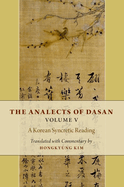 The Analects of Dasan, Volume V: A Korean Syncretic Reading