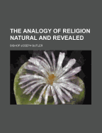 The Analogy of Religion Natural and Revealed