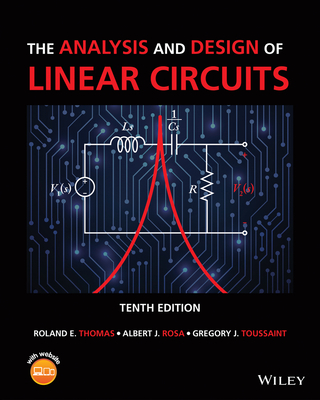 The Analysis and Design of Linear Circuits - Thomas, Roland E, and Rosa, Albert J, and Toussaint, Gregory J