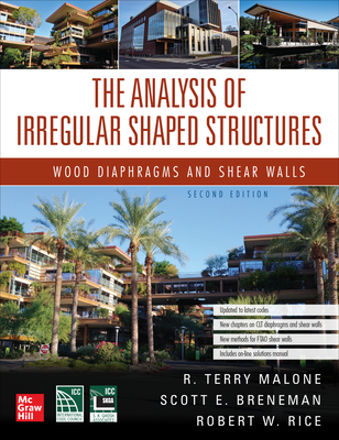 The Analysis of Irregular Shaped Structures: Wood Diaphragms and Shear Walls, Second Edition - Malone, Terry R, and Breneman, Scott E, and Rice, Robert W