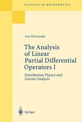 The Analysis of Linear Partial Differential Operators I: Distribution Theory and Fourier Analysis - Hrmander, Lars