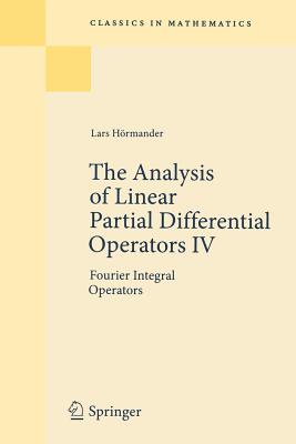 The Analysis of Linear Partial Differential Operators IV: Fourier Integral Operators - Hrmander, Lars