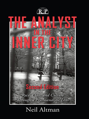 The Analyst in the Inner City: Race, Class, and Culture Through a Psychoanalytic Lens - Altman, Neil