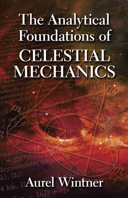 The Analytical Foundations of Celestial Mechanics - Wintner, Aurel
