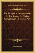 The Analytical Interpretation of the System of Divine Government of Moses, Part II