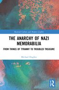 The Anarchy of Nazi Memorabilia: From Things of Tyranny to Troubled Treasure