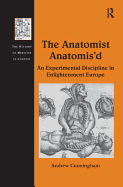 The Anatomist Anatomis'd: An Experimental Discipline in Enlightenment Europe