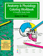 The Anatomy and Physiology Coloring Workbook: A Complete Study Guide