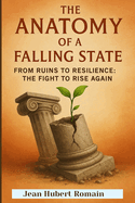 The Anatomy of a Falling State: From Ruins to Resilience: The Fight to Rise Again