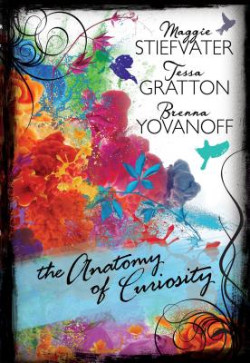 The Anatomy of Curiosity - Yovanoff, Brenna, and Gratton, Tessa, and Stiefvater, Maggie