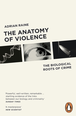 The Anatomy of Violence: The Biological Roots of Crime - Raine, Adrian