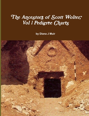 The Ancestors of Scott Wolter, Vol 1 Pedigree Charts - Muir, Diana J