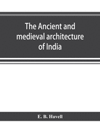 The ancient and medieval architecture of India: a study of Indo-Aryan civilisation