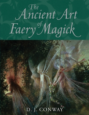 The Ancient Art of Faery Magick - Conway, D J