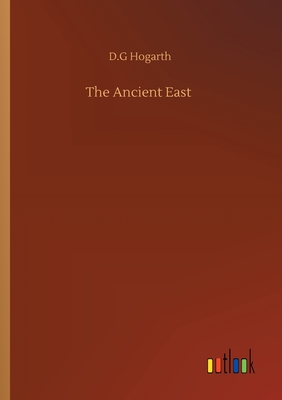 The Ancient East - Hogarth, D G