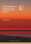 The Ancient Egyptian Book of the Moon: Coffin Texts Spells 154-160