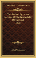 The Ancient Egyptian Doctrine of the Immortality of the Soul (1895)