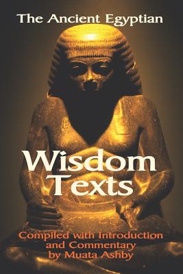 The Ancient Egyptian Wisdom Texts - Ashby, Muata (Editor)