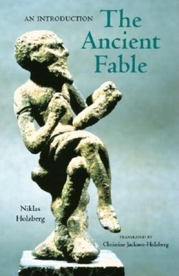 The Ancient Fable: An Introduction - Holzberg, Niklas, and Jackson-Holzberg, Christine (Translated by)