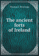 The Ancient Forts of Ireland