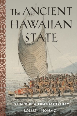 The Ancient Hawaiian State: Origins of a Political Society - Hommon, Robert J
