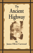 The ancient highway; a novel of high hearts and open roads