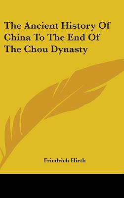 The Ancient History Of China To The End Of The Chou Dynasty - Hirth, Friedrich