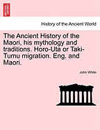 The Ancient History of the Maori, His Mythology and Traditions. Horo-Uta or Taki-Tumu Migration. Eng. and Maori. Volume I