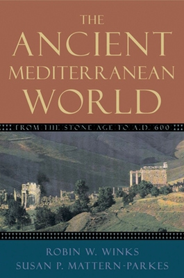 The Ancient Mediterranean World: From the Stone Age to A.D. 600 - Winks, Robin W, and Mattern-Parkes, Susan P